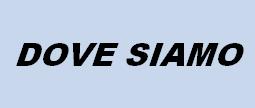 DOVE SIAMO