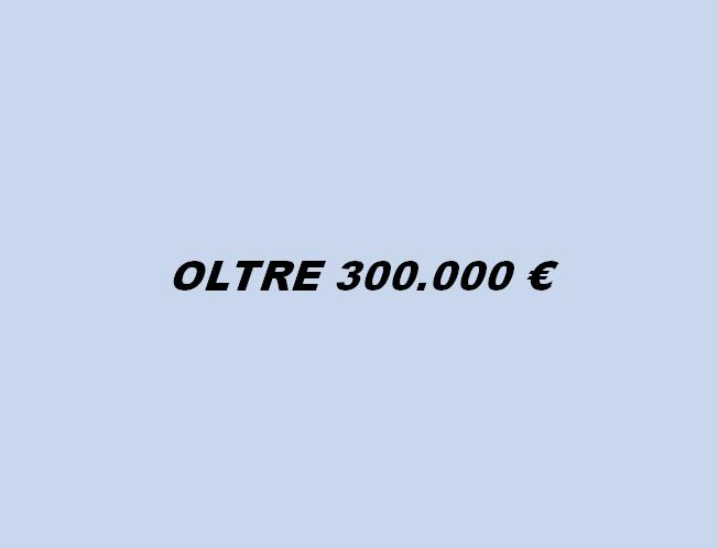 OLTRE 300.000 €