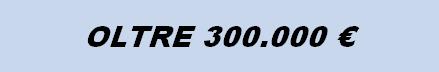 OLTRE 300.000 &euro;